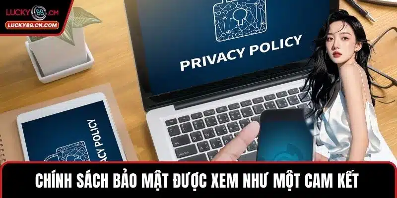 Chính sách bảo mật được xem như một cam kết 