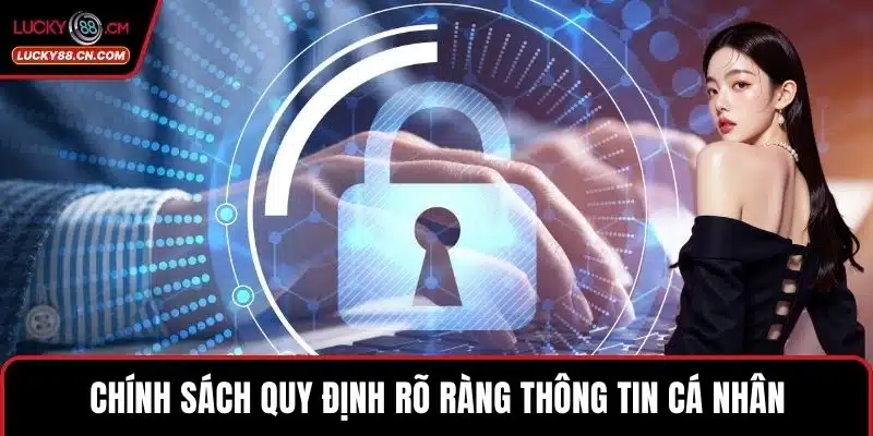 Chính sách quy định rõ ràng thông tin cá nhân