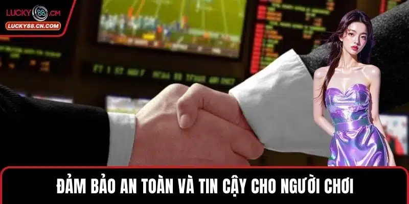 Đảm bảo an toàn và tin cậy cho người chơi