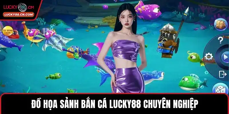 Bắn Cá LUCKY88 - Khám Phá Sảnh Game 3D Đẳng Cấp Nhất 4 Đồ họa sảnh Bắn cá LUCKY88 chuyên nghiệp
