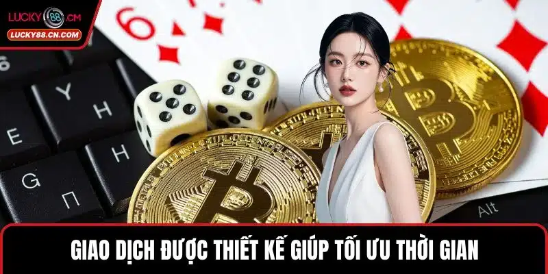 Giao dịch được thiết kế giúp tối ưu thời gian