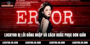 LUCKY88 bị lỗi đăng nhập
