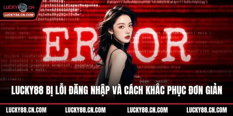 LUCKY88 bị lỗi đăng nhập