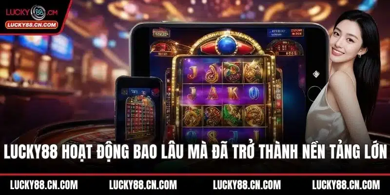 LUCKY88 hoạt động bao lâu
