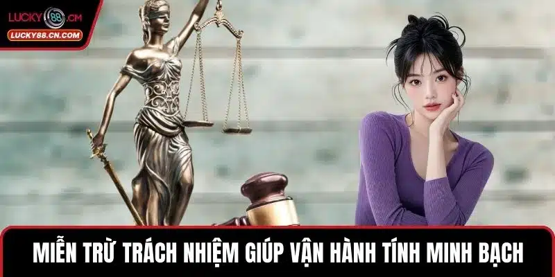 Miễn trừ trách nhiệm giúp vận hành tính minh bạch 