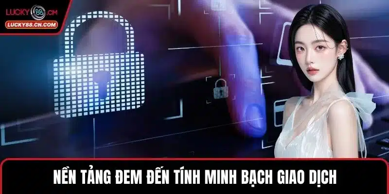 Nền tảng đem đến tính minh bạch giao dịch