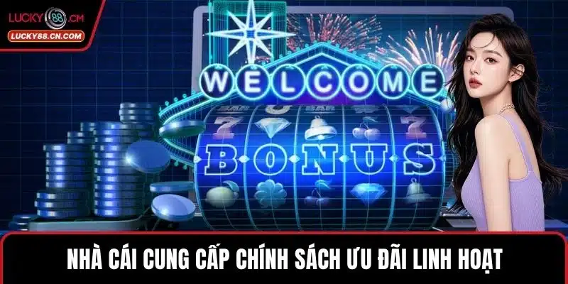 Nhà cái cung cấp chính sách ưu đãi linh hoạt