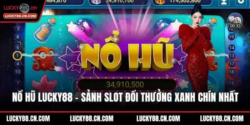 Nổ Hũ LUCKY88 - Sảnh Slot Đổi Thưởng Xanh Chín Nhất 6 Nổ hũ LUCKY88
