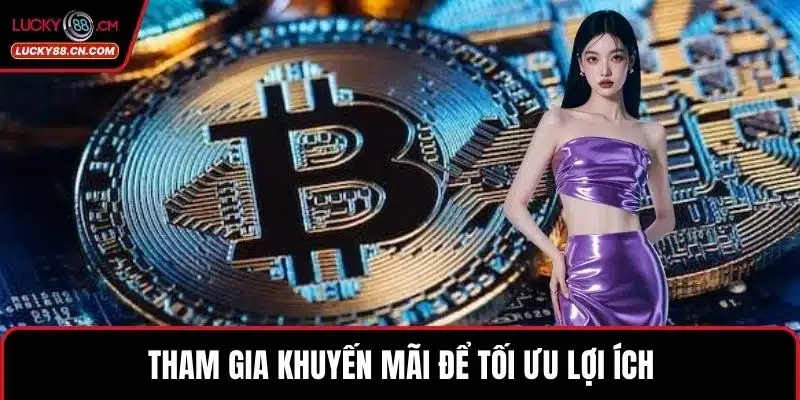 Tham gia khuyến mãi để tối ưu lợi ích