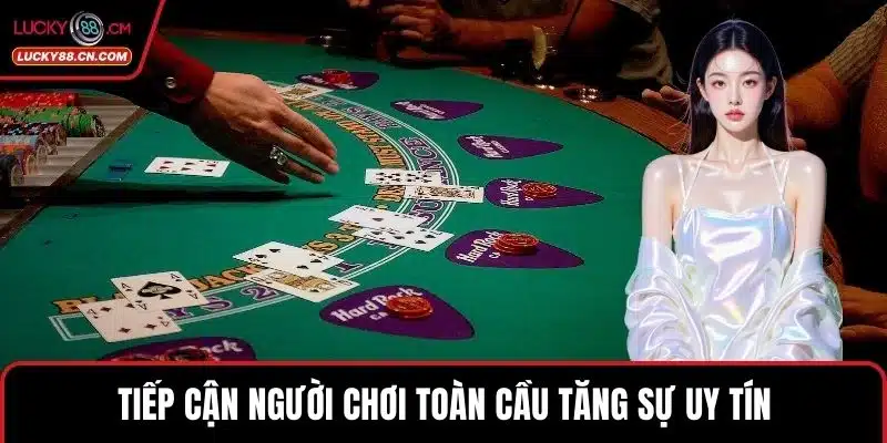 Tiếp cận người chơi toàn cầu tăng sự uy tín