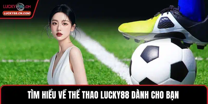 Tìm hiểu về thể thao LUCKY88 dành cho bạn 