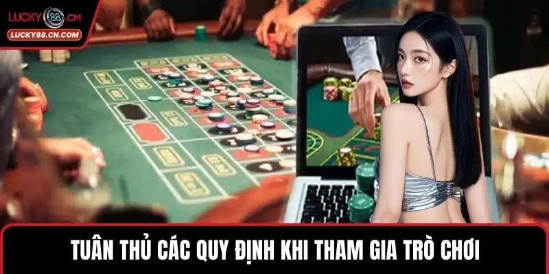 Tuân thủ các quy định khi tham gia trò chơi